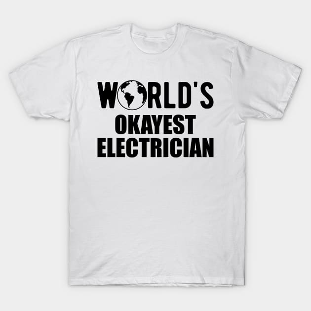 Electrician - World's Okayest Electrician T-Shirt by KC Happy Shop